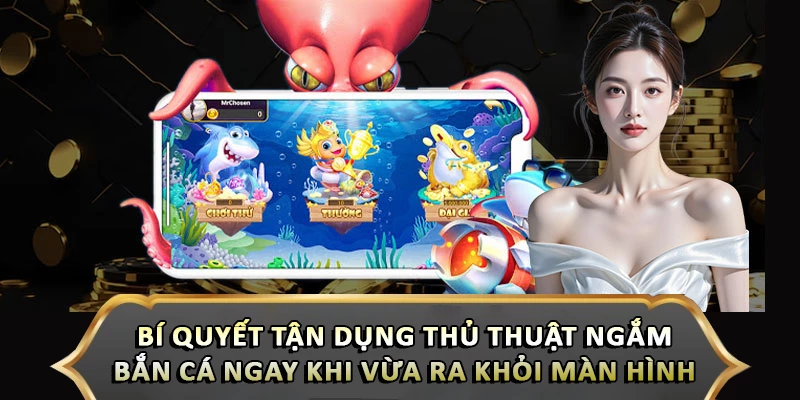 Thủ Thuật Ngắm Bắn Cá Ngay Khi Vừa Ra Khỏi Màn Hình Đỉnh Cao Bí quyết tận dụng thủ thuật ngắm bắn cá ngay khi vừa ra khỏi màn hình