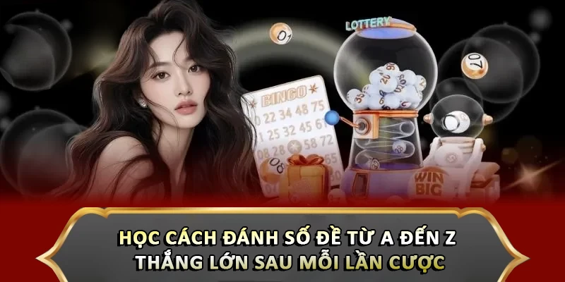 Học Cách Đánh Số Đề Từ A Đến Z - Thắng Lớn Sau Mỗi Lần Cược Học Cách Đánh Số Đề Từ A Đến Z - Thắng Lớn Sau Mỗi Lần Cược