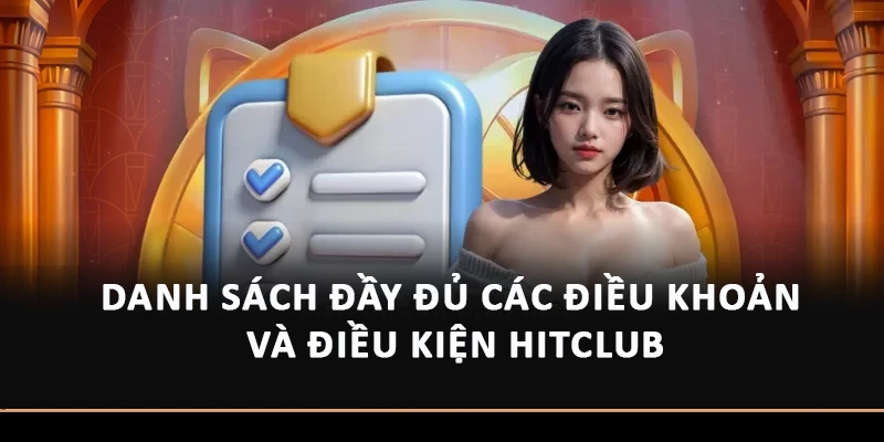 Danh sách đầy đủ các điều khoản và điều kiện Hitclub