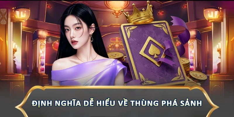 Thùng Phá Sảnh – Tổ Hợp Đỉnh Cao, Mang Lại Lợi Thế Định nghĩa dễ hiểu về thùng phá sảnh
