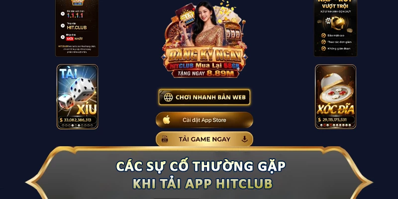 Tải App Hitclub - Hướng Dẫn Dễ Dàng Chỉ Với Vài Bước Các sự cố thường gặp khi tải app Hitclub
