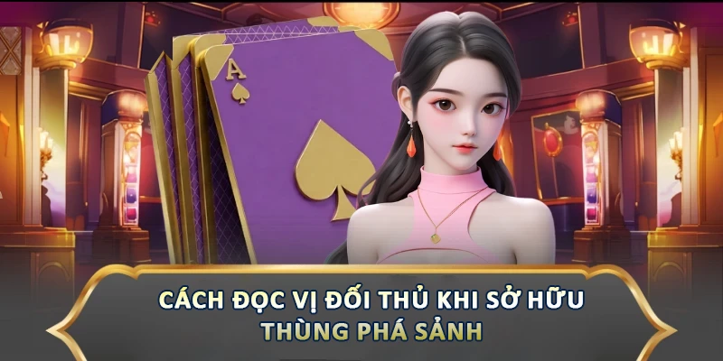 Thùng Phá Sảnh – Tổ Hợp Đỉnh Cao, Mang Lại Lợi Thế Cách đọc vị đối thủ khi sở hữu thùng phá sảnh