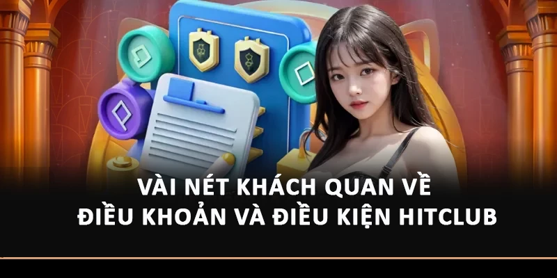 Vài nét khách quan về điều khoản và điều kiện Hitclub